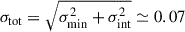 $ \sigma_{\mathrm{tot}} = \sqrt{\sigma_{\min}^{2} +\sigma_{\mathrm{int}}^{2}} \simeq 0.07 $