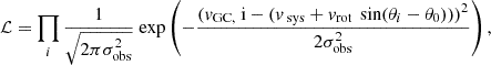 $$ \begin{aligned} \mathcal{L} = \prod \limits _{i} \frac{1}{\sqrt{2 \pi \sigma _\text{obs}^2}} \text{ exp} \left(- \frac{(v_\text{GC,} \text{ i} - (v_{\text{ sys}} + v_\text{rot}\,\text{ sin}(\theta _i - \theta _\text{0})))^2}{2 \sigma _\text{obs}^2} \right), \end{aligned} $$