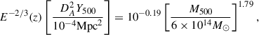 $$ \begin{aligned} E^{-2/3}(z) \left[ \frac{D_A^2 Y_{500}}{10^{-4} \mathrm{Mpc} ^2} \right] = 10^{-0.19} \left[ \frac{M_{500}}{6\times 10^{14} M_\odot } \right]^{1.79}, \end{aligned} $$