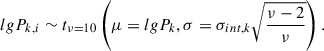 $$ \begin{aligned} lgP_{k,i}\sim t_{\nu =10}\left( \mu =lgP_k, \sigma =\sigma _{int,k}\sqrt{\frac{\nu -2}{\nu }}\right). \end{aligned} $$