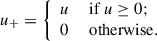 $$ \begin{aligned} u_+ = {\left\{ \begin{array}{ll} u&\text{ if} \ u \ge 0; \\ 0&\text{ otherwise}. \end{array}\right.} \end{aligned} $$