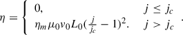 $$ \begin{aligned} \eta = {\left\{ \begin{array}{ll} 0,&~j\le j_c\\ \eta _m\mu _0v_0L_0(\frac{j}{j_c}-1)^2.&~j> j_c \end{array}\right.}. \end{aligned} $$