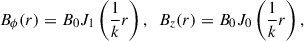 $$ \begin{aligned} B_\phi (r)=B_0J_1\left(\frac{1}{k}r\right),~~B_z(r)=B_0J_0\left(\frac{1}{k}r\right), \end{aligned} $$
