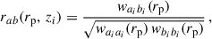 $$ \begin{aligned} r_{ab}({r_{\rm p}},\,z_i)&=\frac{{ w}_{a_ib_i}({r_{\rm p}})}{\sqrt{{ w}_{a_ia_i}({r_{\rm p}})\,{ w}_{b_ib_i}({r_{\rm p}})}}\,, \end{aligned} $$