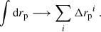 $$ \begin{aligned} \int {\mathrm{d}r_{\rm p}}\longrightarrow \sum _i \Delta {r_{\rm p}}^i\,. \end{aligned} $$