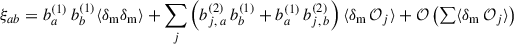 $$ \begin{aligned} \xi _{ab}&= b_{a}^{(1)}\,b_{b}^{(1)}\langle \delta _{\rm m} \delta _{\rm m} \rangle +\sum _j \left(b_{j,\,a}^{(2)}\,b_{b}^{(1)}+b_{a}^{(1)}\,b_{j,\,b}^{(2)}\right)\langle \delta _{\rm m}\, \mathcal{O} _j\rangle +{\mathcal{O} }\left(\textstyle \sum \langle \delta _{\rm m}\,\mathcal{O} _j\rangle \right)\end{aligned} $$