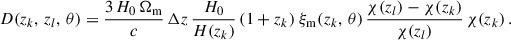 $$ \begin{aligned} D(z_k,\,z_l,\,\theta ) = \frac{3\,H_0\,\Omega _{\rm m}}{c}\,\Delta z\,\frac{H_0}{H(z_k)}\,(1+z_k)\;\xi _{\rm m}( z_k,\,\theta )\,\frac{\chi (z_l)-\chi (z_k)}{\chi (z_l)}\,\chi (z_k) \,. \end{aligned} $$