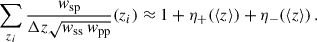 $$ \begin{aligned} \sum _{z_i}\frac{{ w}_{\rm sp}}{\Delta z\sqrt{{ w}_{\rm ss}\, { w}_{\rm pp}}}(z_i)\approx 1+\eta _+(\langle z \rangle )+\eta _-(\langle z \rangle )\,. \end{aligned} $$
