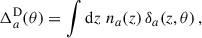$$ \begin{aligned} \Delta _{a}^\mathrm{D}({\theta }) = \int {\mathrm{d} z} \;n_{a}(z)\,\delta _{a}(z,{\theta })\,, \end{aligned} $$
