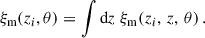$$ \begin{aligned} \xi _{\rm m}(z_i,\theta ) = \int {\mathrm{d} z} \;\xi _{\rm m}(z_i,\,z,\,\theta )\,. \end{aligned} $$