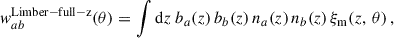 $$ \begin{aligned} { w}_{ab}^\mathrm{Limber-full-z}(\theta ) = \int {\mathrm{d} z}\; b_a(z)\,b_b(z)\,{n}_a(z)\,{n}_b(z)\,\xi _{\rm m}(z,\,\theta )\,, \end{aligned} $$