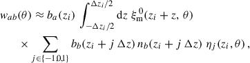 $$ \begin{aligned} { w}_{ab}&(\theta )\approx b_a(z_i)\, \int _{-\Delta z_i/2}^{\Delta z_i/2} {\mathrm{d} z}\;\xi _{\rm m}^{\,0}(z_i+z,\,\theta )\\&\times \sum _{j\in \{-1,0,1\}} b_b(z_i+j\,\Delta z)\, n_b(z_i+j\,\Delta z) \;\eta _j(z_i,\theta ) \,,\nonumber \end{aligned} $$