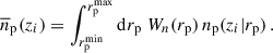 $$ \begin{aligned} \overline{n}_{\rm p}(z_i) = \int _{{r_{\rm p}^\mathrm{min}}}^{{r_{\rm p}^\mathrm{max}}} {\mathrm{d}r_{\rm p}} \;W_n(r_{\rm p})\,n_{\rm p}(z_i\vert r_{\rm p})\,. \end{aligned} $$