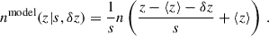$$ \begin{aligned} n^\mathrm{model}(z \vert s,\delta z) = \frac{1}{s}n\left(\frac{z-\langle z\rangle -\delta z}{s}+\langle z\rangle \right)\,. \end{aligned} $$
