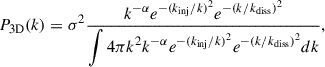 $$ \begin{aligned} P_{\mathrm{3D}}(k) = \sigma ^2 \frac{\displaystyle k^{-\alpha } e^{-(k_{\text{inj}}/k)^2} e^{-(k/k_{\text{diss}})^2}}{\displaystyle \int 4 \pi k^2 k^{-\alpha } e^{-(k_{\text{inj}}/k)^2} e^{-(k/k_{\text{diss}})^2} dk} ,\end{aligned} $$