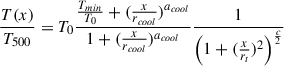$$ \begin{aligned} \dfrac{T(x)}{T_{500}} = T_0 \dfrac{\frac{T_{min}}{T_0} + (\frac{x}{r_{cool}})^{a_{cool}}}{1 + (\frac{x}{r_{cool}})^{a_{cool}}} \frac{1}{\left(1 + (\frac{x}{r_t})^2\right)^{\frac{c}{2}}} \end{aligned} $$