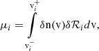 $$ \begin{aligned} \mu _{i} = \int \limits _{{\mathrm{v} }^{-}_{i}}^{{\mathrm{v} }^{+}_{i}} \delta \mathrm{n} ({\mathrm{v} }) \delta \mathcal{R} _{i} d{\mathrm{v} }, \end{aligned} $$