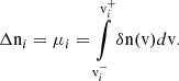 $$ \begin{aligned} \Delta {\mathrm{n} }_{i} = \mu _{i} = \int \limits _{{\mathrm{v} }^{-}_{i}}^{{\mathrm{v} }^{+}_{i}} \delta \mathrm{n} ({\mathrm{v} }) d{\mathrm{v} }. \end{aligned} $$