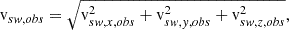 $$ \begin{aligned} {\mathrm{v} }_{sw,obs} = \sqrt{{\mathrm{v} }_{sw,x,obs}^2+{\mathrm{v} }_{sw,y,obs}^2+{\mathrm{v} }_{sw,z,obs}^2}, \end{aligned} $$