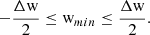 $$ \begin{aligned} - \dfrac{\Delta {\mathrm{w} }}{2} \le {\mathrm{w} }_{min} \le \dfrac{\Delta {\mathrm{w} }}{2} . \end{aligned} $$