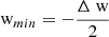 $ {{\text{ w}}}_{min} = -\dfrac{\Delta {{\text{ w}}}}{2} $