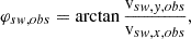 $$ \begin{aligned} \varphi _{sw,obs} = \arctan {\frac{{\mathrm{v} }_{sw,y,obs}}{{\mathrm{v} }_{sw,x,obs}}}, \end{aligned} $$