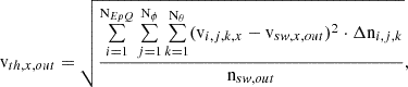 $$ \begin{aligned} \mathrm{v} _{th,x,out} = \sqrt{\frac{\sum \limits _{i = 1}^{{\mathrm{N} }_{EpQ}}\sum \limits _{j = 1}^{{\mathrm{N} }_{\phi }}\sum \limits _{k = 1}^{{\mathrm{N} }_{\theta }}({\mathrm{v} }_{i,j,k,x}-{\mathrm{v} }_{sw,x,out})^2\cdot \Delta {\mathrm{n} }_{i,j,k}}{{\mathrm{n} }_{sw,out}}}, \end{aligned} $$