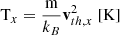 $$ \begin{aligned} {\mathrm{T} }_{x}&= \frac{{\mathrm{m} }}{k_{B}} \mathbf v _{th,x}^2\ [\mathrm{K} ]\end{aligned} $$