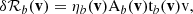 $$ \begin{aligned} \delta \mathcal{R} _{b}(\mathbf v ) = \eta _{b}(\mathbf v ){\mathrm{A} }_{b}(\mathbf v ){\mathrm{t} }_{b}(\mathbf v ){\mathrm{v} }, \end{aligned} $$