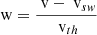 $ {{\text{ w}}}= \dfrac{{{\text{ v}}}- {{\text{ v}}}_{sw}}{{{\text{ v}}}_{th}} $