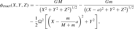 $$ \begin{aligned} \phi _{\rm exact}(X,Y,Z)&= -{\frac{GM}{\left(X^2+Y^2 + Z^2\right)^{1/2}}} -{\frac{Gm}{\left((X-a)^2+Y^2 + Z^2\right)^{1/2}}}\nonumber \\&-\frac{1}{2} \Omega ^{2}\left[ \left(X-{m \over M+m}a\right)^2+Y^2\right], \end{aligned} $$