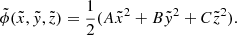 $$ \begin{aligned} \tilde{\phi }(\tilde{x},\tilde{y},\tilde{z})=\frac{1}{2}(A \tilde{x}^{2} + B \tilde{y}^{2} + C \tilde{z}^{2}). \end{aligned} $$