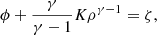 $$ \begin{aligned} \phi +{\gamma \over \gamma -1} K \rho ^{\gamma -1}=\zeta , \end{aligned} $$