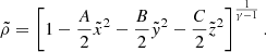 $$ \begin{aligned} \tilde{\rho }=\left[ 1-{A \over 2} \tilde{x}^2-{B \over 2} \tilde{y}^2 -{C\over 2} \tilde{z}^2\right]^{1 \over \gamma -1}. \end{aligned} $$