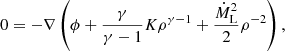 $$ \begin{aligned} 0&=-\nabla \left(\phi +\frac{\gamma }{\gamma -1}K\rho ^{\gamma -1}+\frac{\dot{M}_{\rm L}^{2}}{2}\rho ^{-2}\right), \end{aligned} $$