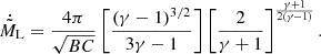 $$ \begin{aligned} \dot{\tilde{M}}_{\rm L} = \frac{ 4\pi }{\sqrt{BC}}\left[\frac{(\gamma -1)^{3/2}}{3\gamma -1}\right]\left[\frac{2}{\gamma +1}\right]^{\frac{\gamma +1}{2\left(\gamma -1\right)}}. \end{aligned} $$