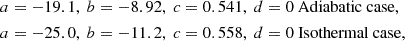 $$ \begin{aligned}&a = -19.1,~ b = -8.92,~ c = 0.541,~d = 0\text{ Adiabatic} \text{ case},\nonumber \\&a = -25.0,~ b = -11.2,~ c = 0.558,~ d = 0 \text{ Isothermal} \text{ case},\nonumber \end{aligned} $$