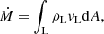 $$ \begin{aligned} \dot{M}= \int _{\rm L} \rho _{\rm L} v_{\rm L} \mathrm{d}A, \end{aligned} $$