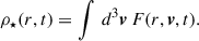 $$ \begin{aligned} \rho _\star (r,t) = \int \, d^3\boldsymbol{v} \, F(r,\boldsymbol{v},t). \end{aligned} $$