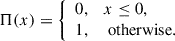 $$ \begin{aligned} \Pi (x) = {\left\{ \begin{array}{ll} 0,&x \le 0, \\ 1,&\text{ otherwise}. \end{array}\right.} \end{aligned} $$