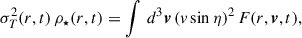 $$ \begin{aligned} \sigma _T^2(r,t)\,\rho _\star (r,t) =\int \, d^3\boldsymbol{v}\, (v\sin \eta )^2 \, F(r,\boldsymbol{v},t), \end{aligned} $$