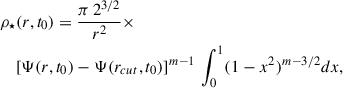 $$ \begin{aligned}&\rho _\star (r,t_0) = \frac{\pi \, 2^{3/2}}{r^2}\times \nonumber \\&\quad \left[\Psi (r,t_0)-\Psi (r_{cut},t_0)\right]^{m-1}\,\int ^1_0(1-x^2)^{m-3/2}dx, \end{aligned} $$