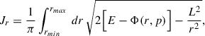 $$ \begin{aligned} J_r = \frac{1}{\pi } \int _{r_{min}}^{r_{max}} \, dr \, \sqrt{2 \Big [ E-\Phi (r,p) \Bigr ] - \frac{L^2}{r^2}}, \end{aligned} $$