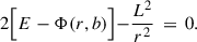 $$ \begin{aligned} 2 \Bigl [E-\Phi (r,b) \Bigl ] - \frac{L^2}{r^2} \, = \, 0. \end{aligned} $$