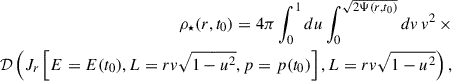 $$ \begin{aligned} \rho _{\star }(r,t_0) = 4\pi \int _0^1 du \int _0^{\sqrt{2\Psi (r,t_0)}} dv \, v^2 \,\times \nonumber \\ \mathcal{D} \left( J_r\left[ E = E(t_0), L = rv \sqrt{1-u^2}, p = p(t_0) \right], L = rv \sqrt{1-u^2} \right), \\ \end{aligned} $$