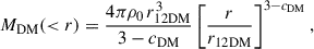 $$ \begin{aligned} M_{\rm DM}( < r) = \frac{4\pi \rho _0\,r_{12\mathrm{DM}}^3}{3-c_{\rm DM}}\left[\frac{r}{r_{12\mathrm{DM}}}\right]^{3-c_{\rm DM}}, \end{aligned} $$