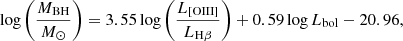 $$ \begin{aligned} \log \left( \frac{M_{\rm BH}}{M_\odot } \right) = 3.55 \log \left( \frac{L_{\rm [OIII]}}{L_{\rm H\beta }} \right) + 0.59 \log L_{\rm bol} - 20.96, \end{aligned} $$