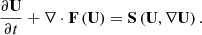 $$ \begin{aligned} \frac{\partial \mathbf U }{\partial t}+\nabla \cdot \mathbf F \left(\mathbf U \right)=\mathbf S \left(\mathbf U ,\nabla \mathbf U \right).\ \end{aligned} $$