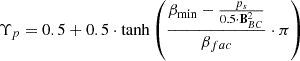 $ \Upsilon_p=0.5+0.5\cdot \tanh\left(\frac{\beta_{\min}-\frac{p_s}{0.5 \cdot \mathbf{B}_{BC}^2}}{\beta_{fac}}\cdot \pi\right) $