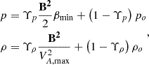 $$ \begin{aligned} \begin{aligned} p&=\Upsilon _{p}\frac{\mathbf{B ^2}}{2}\beta _{\min }+\left(1-\Upsilon _{p}\right)p_{o} \\ \rho&=\Upsilon _{\rho }\frac{\mathbf{B ^2}}{V^2_{A,\mathrm{max}}}+\left(1-\Upsilon _{\rho }\right)\rho _{o} \end{aligned}, \end{aligned} $$